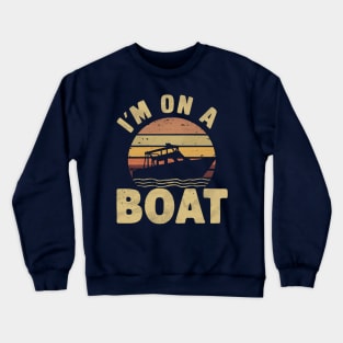 I'm on a Boat Crewneck Sweatshirt